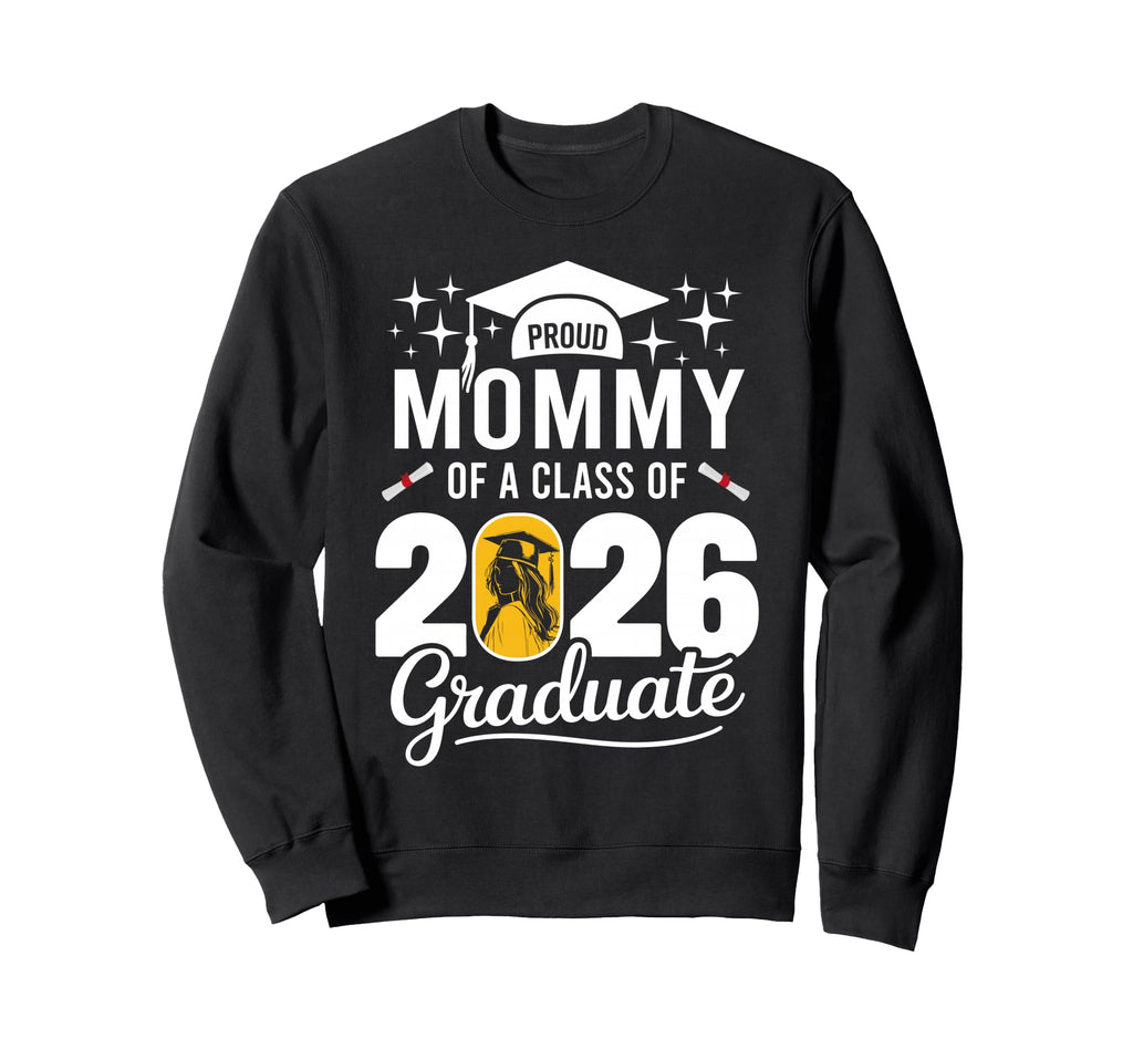 Proud Mommy Class 2026 Graduate Family Sweatshirt - Unique Graphic Unisex - T-Shirt, Sweatshirt, Hoodie