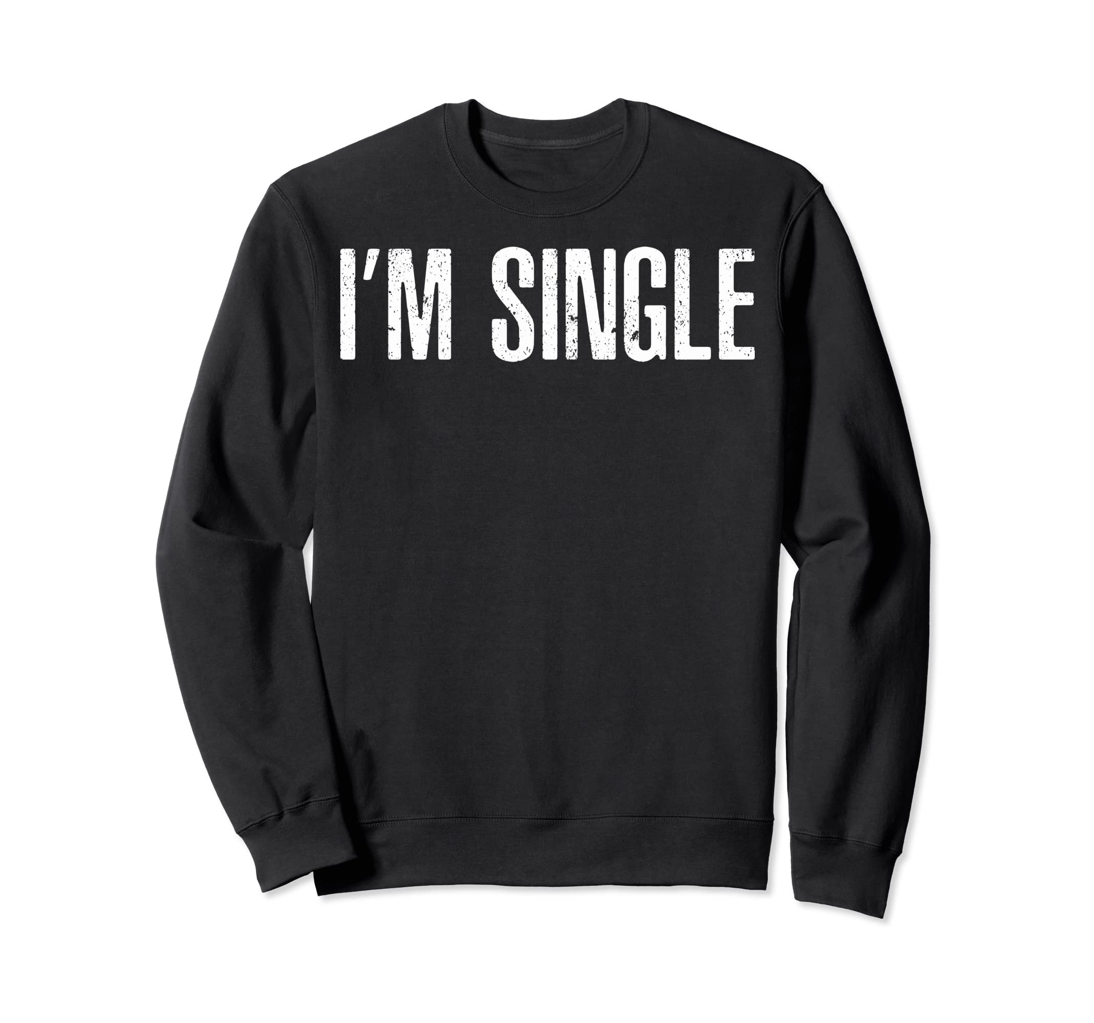 Funny Single Guys Single Sweatshirt - Casual Everyday Wear for Adults - T-Shirt, Sweatshirt, Hoodie