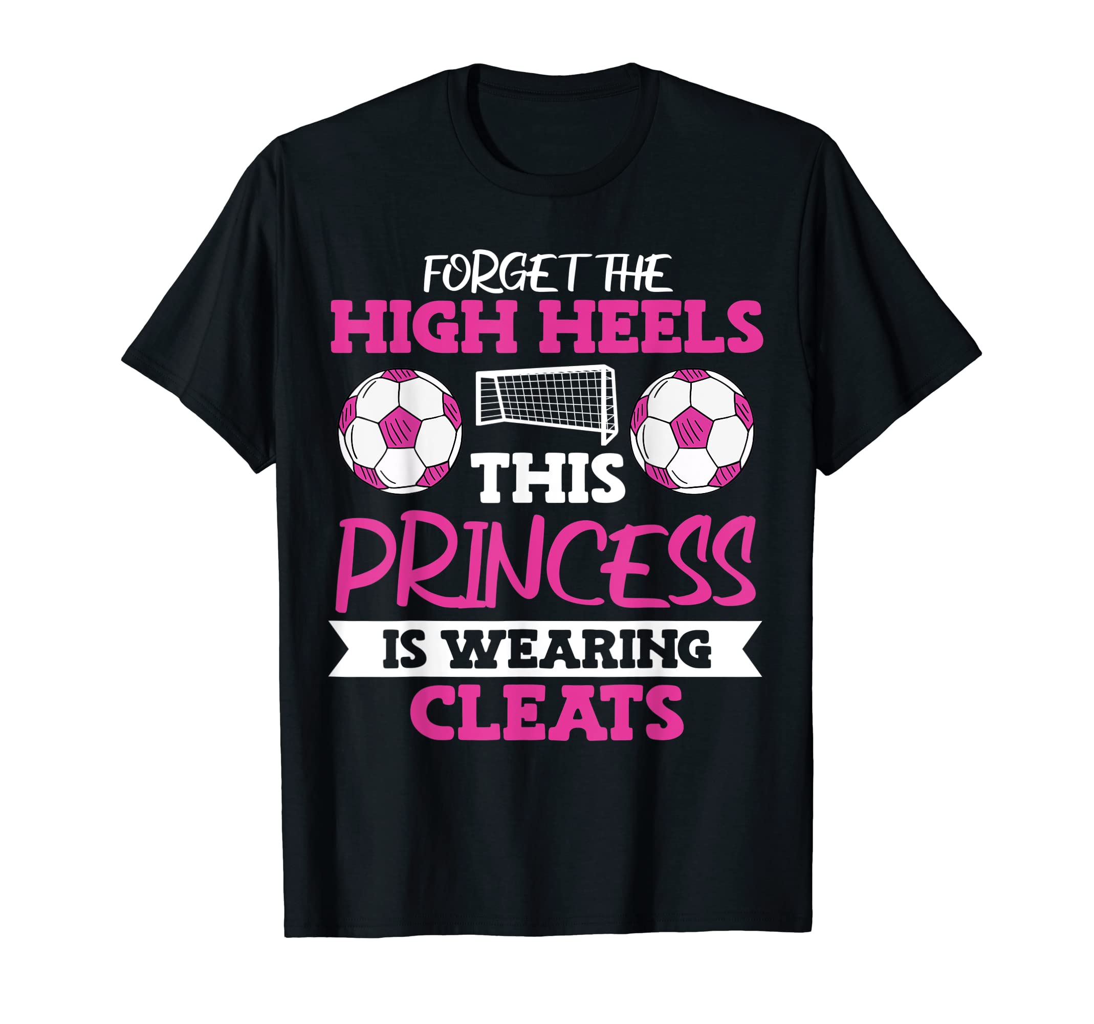 Soccer Forget High Heels T-Shirt - Trendy Graphic Men Women - T-Shirt, Sweatshirt, Hoodie