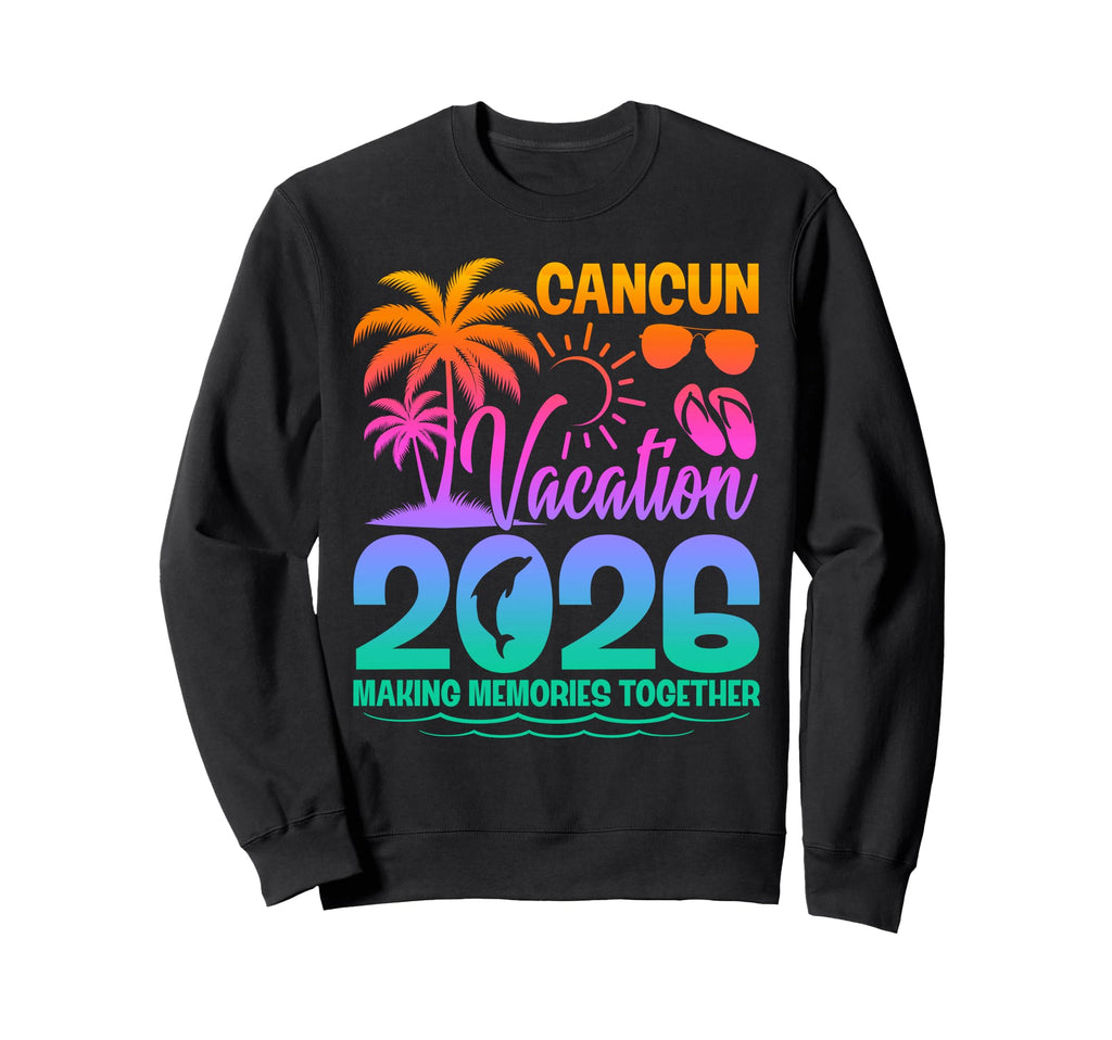 Cancun Vacation 2026 Making Sweatshirt - Unique Graphic for Adults - T-Shirt, Sweatshirt, Hoodie