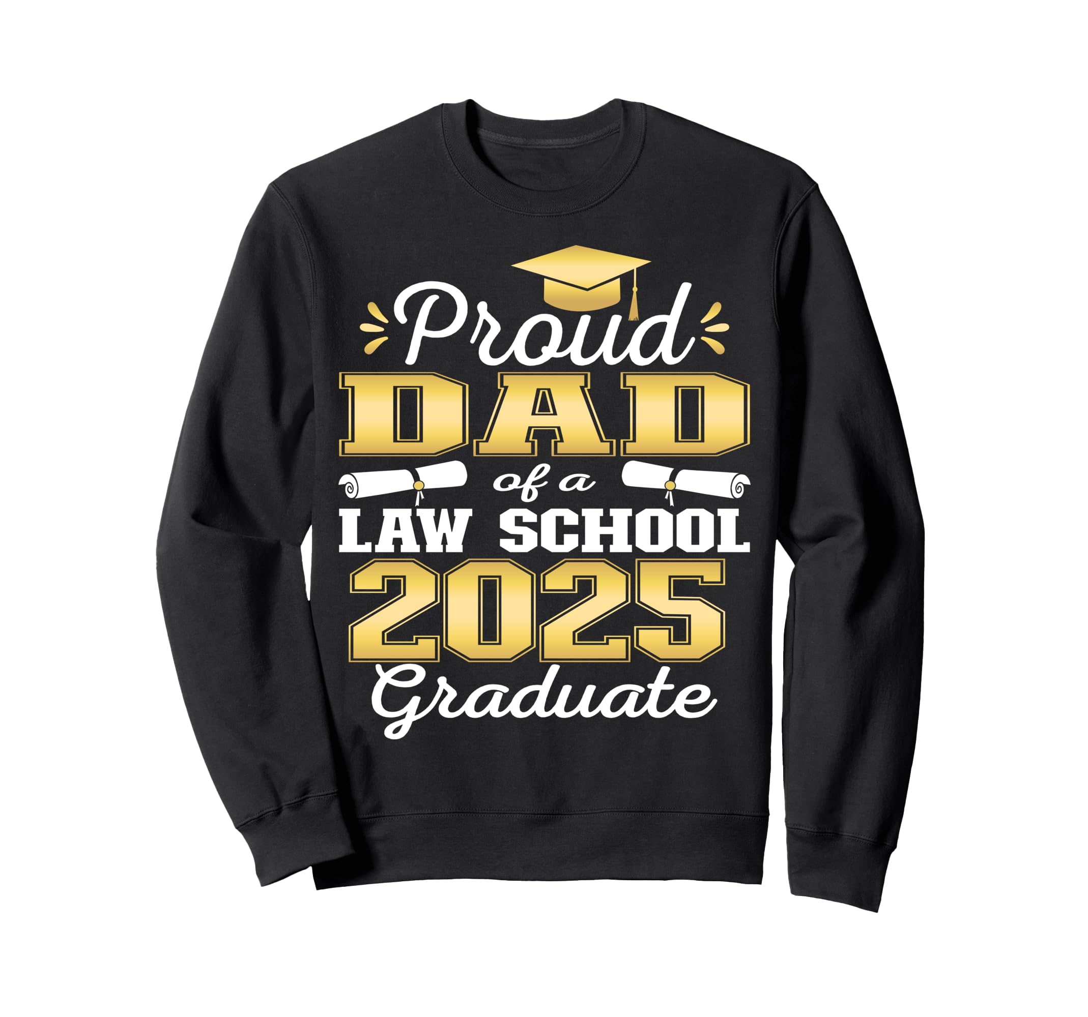 Proud Dad 2025 Class Law School Sweatshirt - Trendy Graphic Men Women - T-Shirt, Sweatshirt, Hoodie
