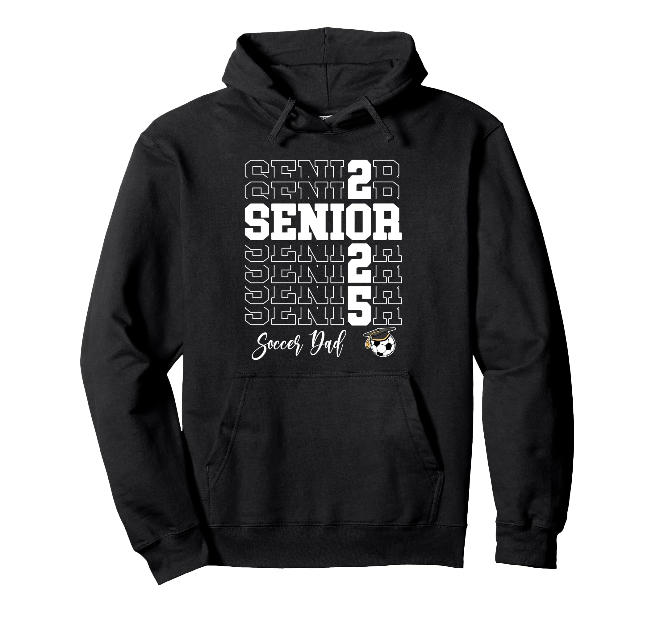 Senior Soccer Dad Gift Class 2025 Hoodie - Trendy Graphic for Adults - T-Shirt, Sweatshirt, Hoodie