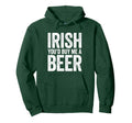 Irish Youd Buy Me Beer St Patricks Day Hoodie - Unique Graphic Men Women - T-Shirt, Sweatshirt, Hoodie