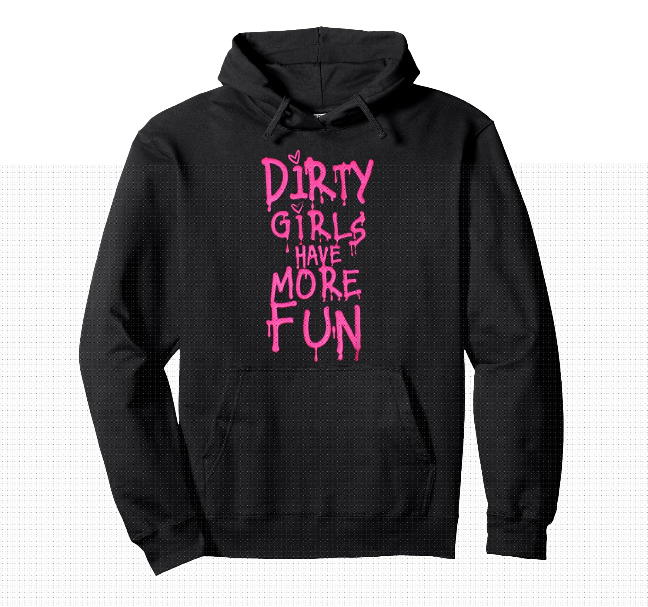 Dirty Have More Fun Funny Hoodie - Novelty Apparel Men Women - T-Shirt, Sweatshirt, Hoodie