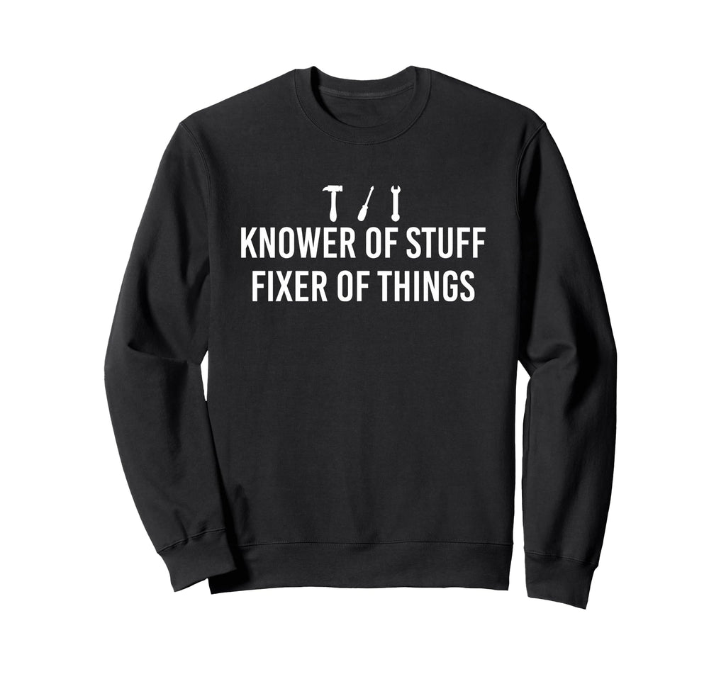 Knower Stuff Fixer Things Sweatshirt - Graphic Print Men Women - T-Shirt, Sweatshirt, Hoodie