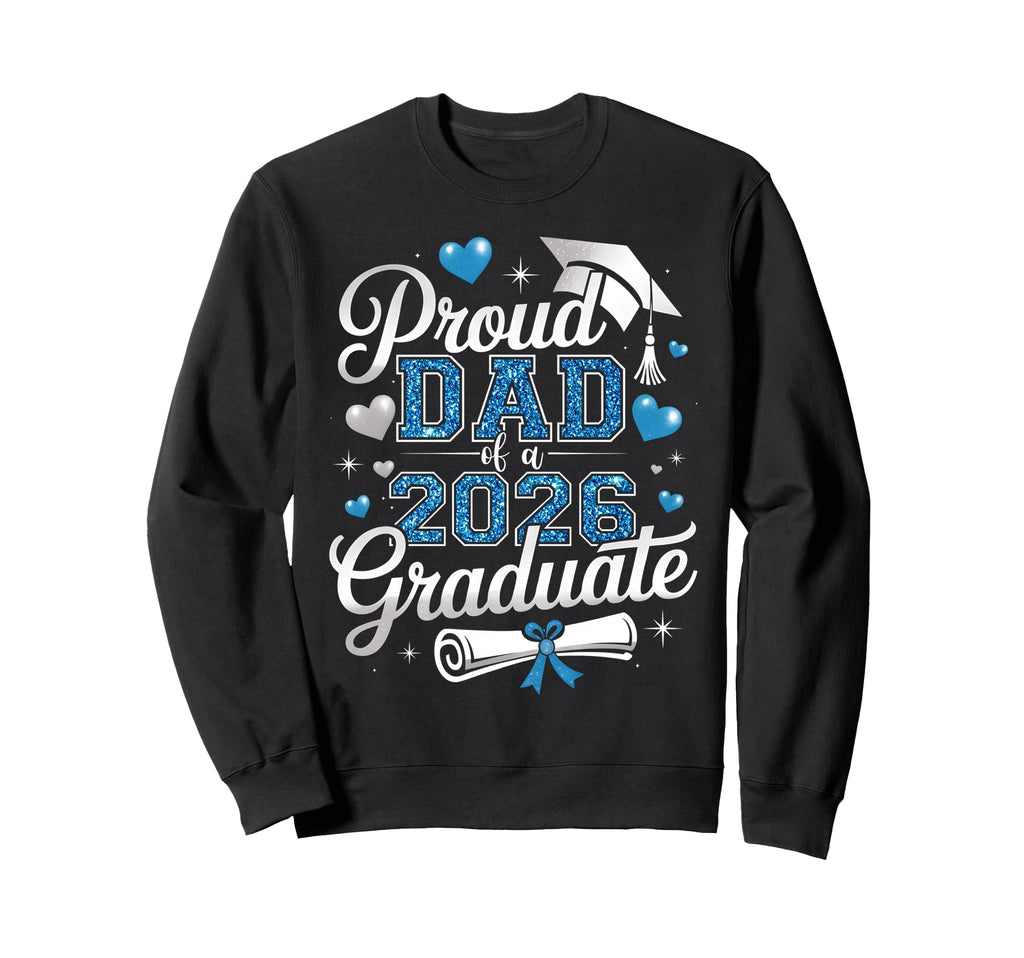 Proud Dad Class 2026 Graduate Sweatshirt - Streetwear Style Men Women - T-Shirt, Sweatshirt, Hoodie