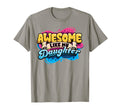 Awesome Like My Daughter Fathers Day T-Shirt - Casual Everyday Wear Unisex - T-Shirt, Sweatshirt, Hoodie