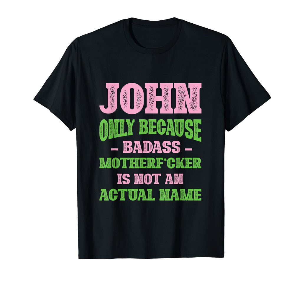 Badass John Name Unique Nickname T-Shirt - Fun Novelty Design Unisex - T-Shirt, Sweatshirt, Hoodie