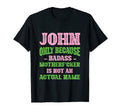 Badass John Name Unique Nickname T-Shirt - Fun Novelty Design Unisex - T-Shirt, Sweatshirt, Hoodie