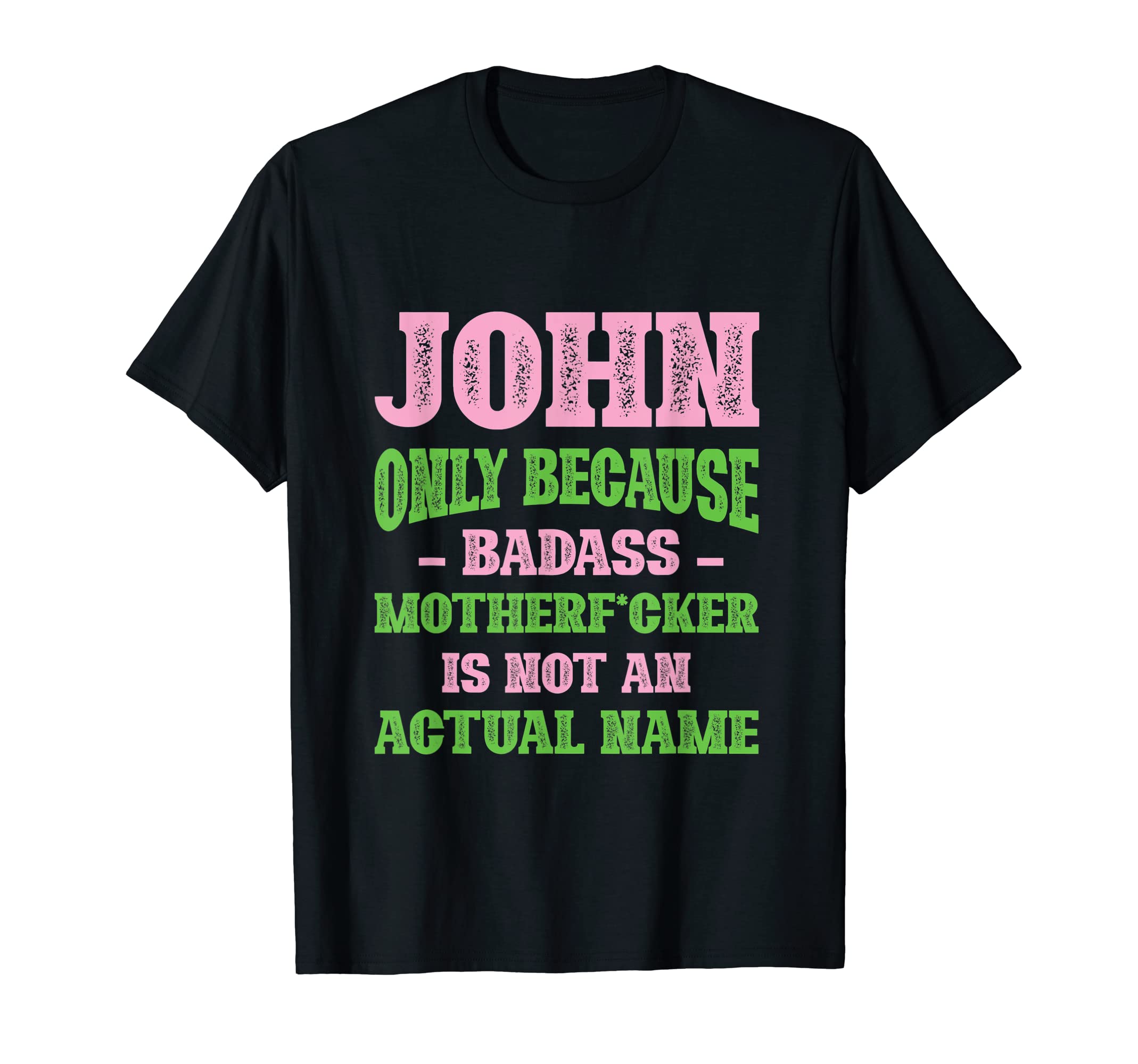 Badass John Name Unique Nickname T-Shirt - Fun Novelty Design Unisex - T-Shirt, Sweatshirt, Hoodie