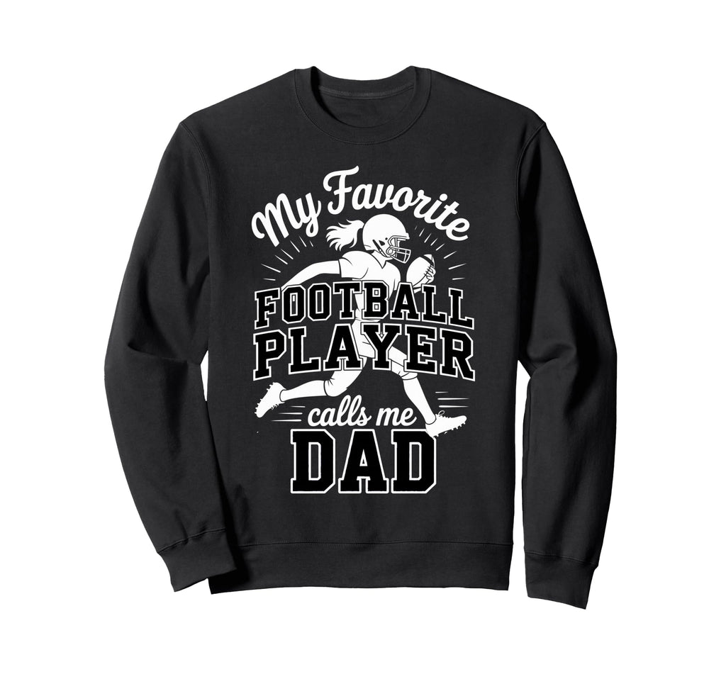 Favorite Football Player Calls Me Dad Sweatshirt - Unique Graphic Unisex - T-Shirt, Sweatshirt, Hoodie