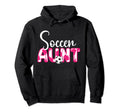 Soccer Aunt Aunt Soccer Player Auntie Hoodie - Casual Everyday Wear Unisex - T-Shirt, Sweatshirt, Hoodie