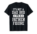 Its Not Dad Bod Its Father Figure T-Shirt - Aesthetic Graphic for Adults - T-Shirt, Sweatshirt, Hoodie