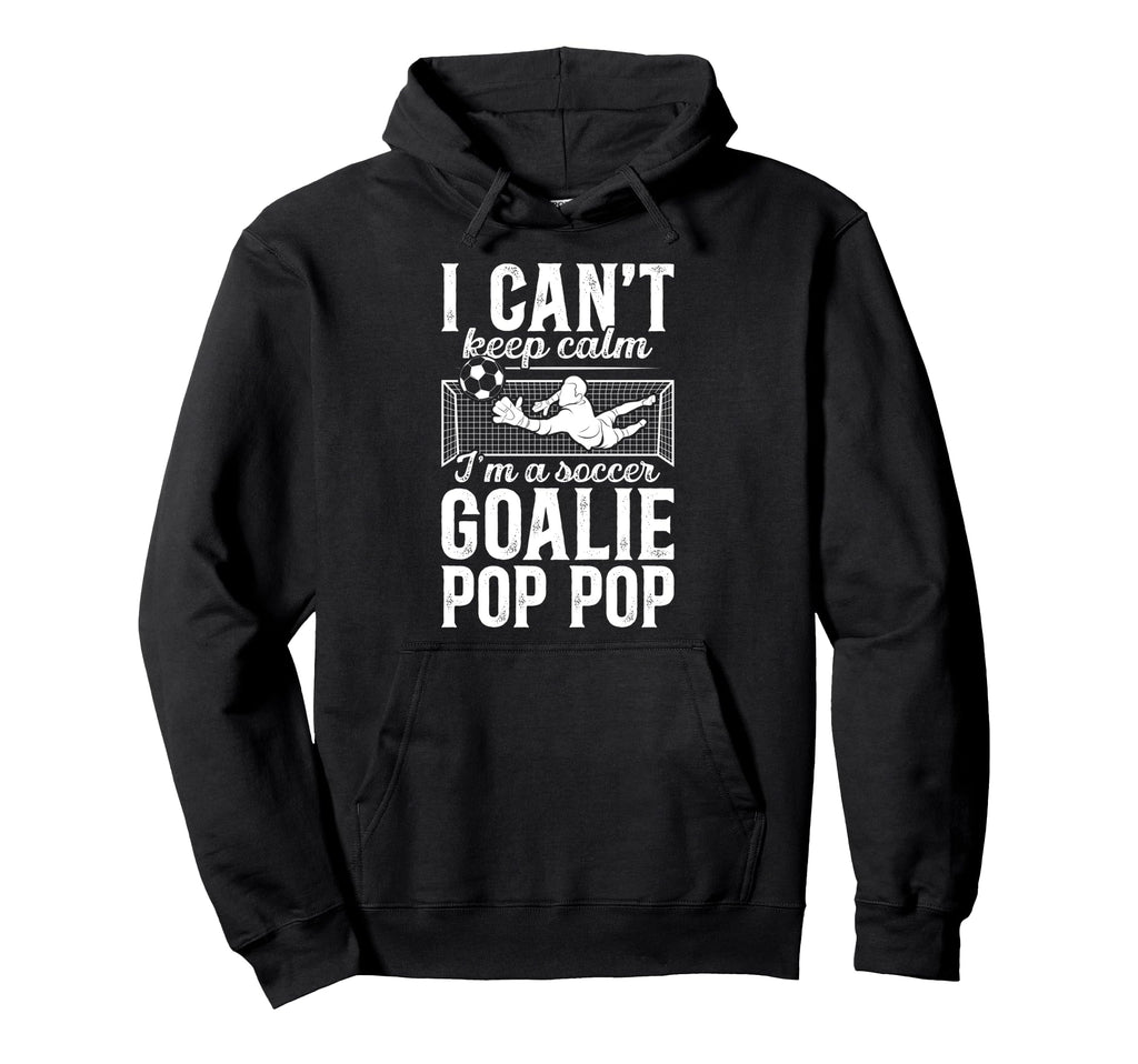Im Soccer Goalie Pop Pop Soccer Goalkeeper Hoodie - Novelty Apparel Unisex - T-Shirt, Sweatshirt, Hoodie