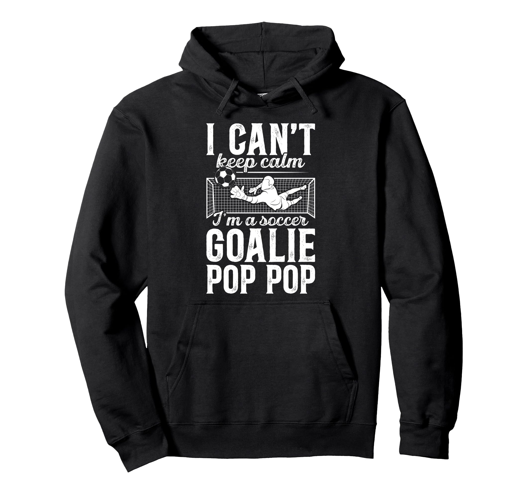 Im Soccer Goalie Pop Pop Soccer Goalkeeper Hoodie - Novelty Apparel Unisex - T-Shirt, Sweatshirt, Hoodie