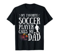 My Favorite Soccer Player Calls T-Shirt - Casual Everyday Wear Men Women - T-Shirt, Sweatshirt, Hoodie