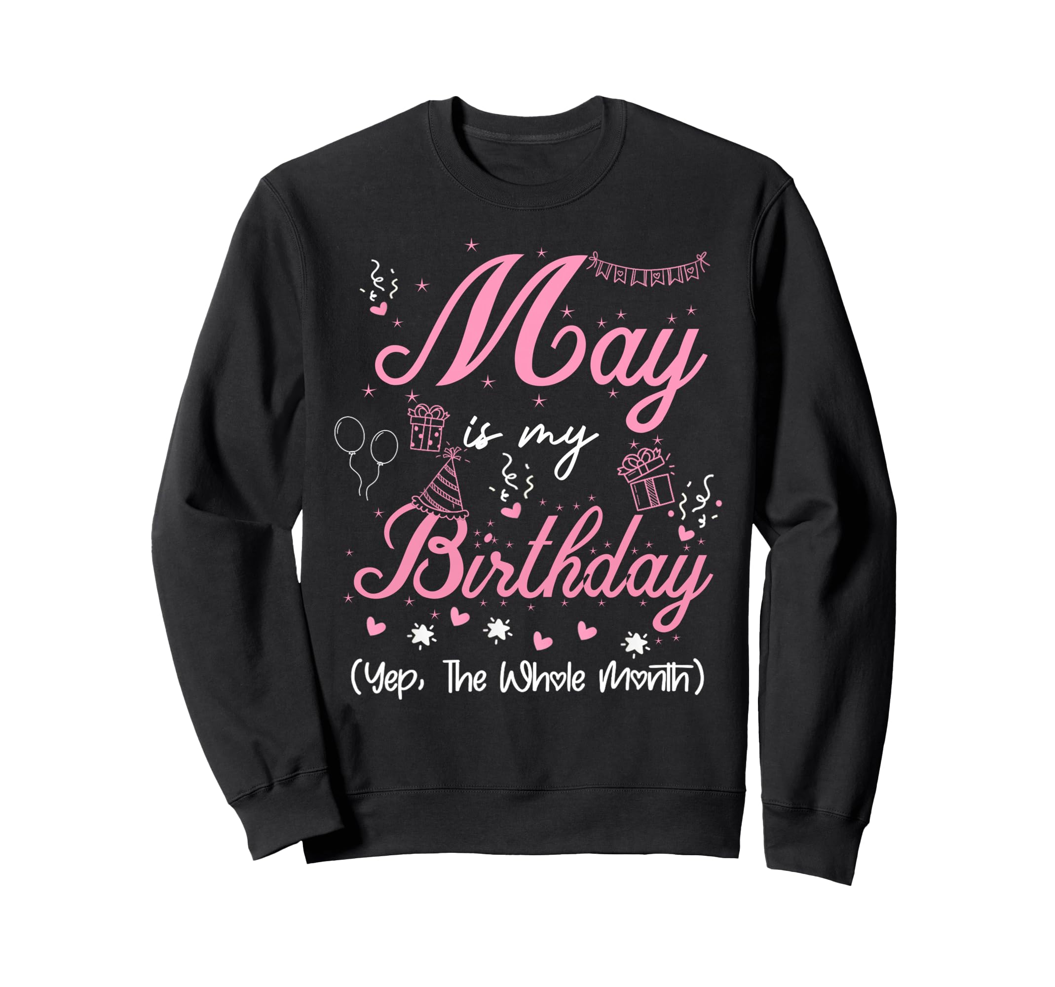 May Is My Birthday Month Yep Whole Sweatshirt - Graphic Print for Adults - T-Shirt, Sweatshirt, Hoodie