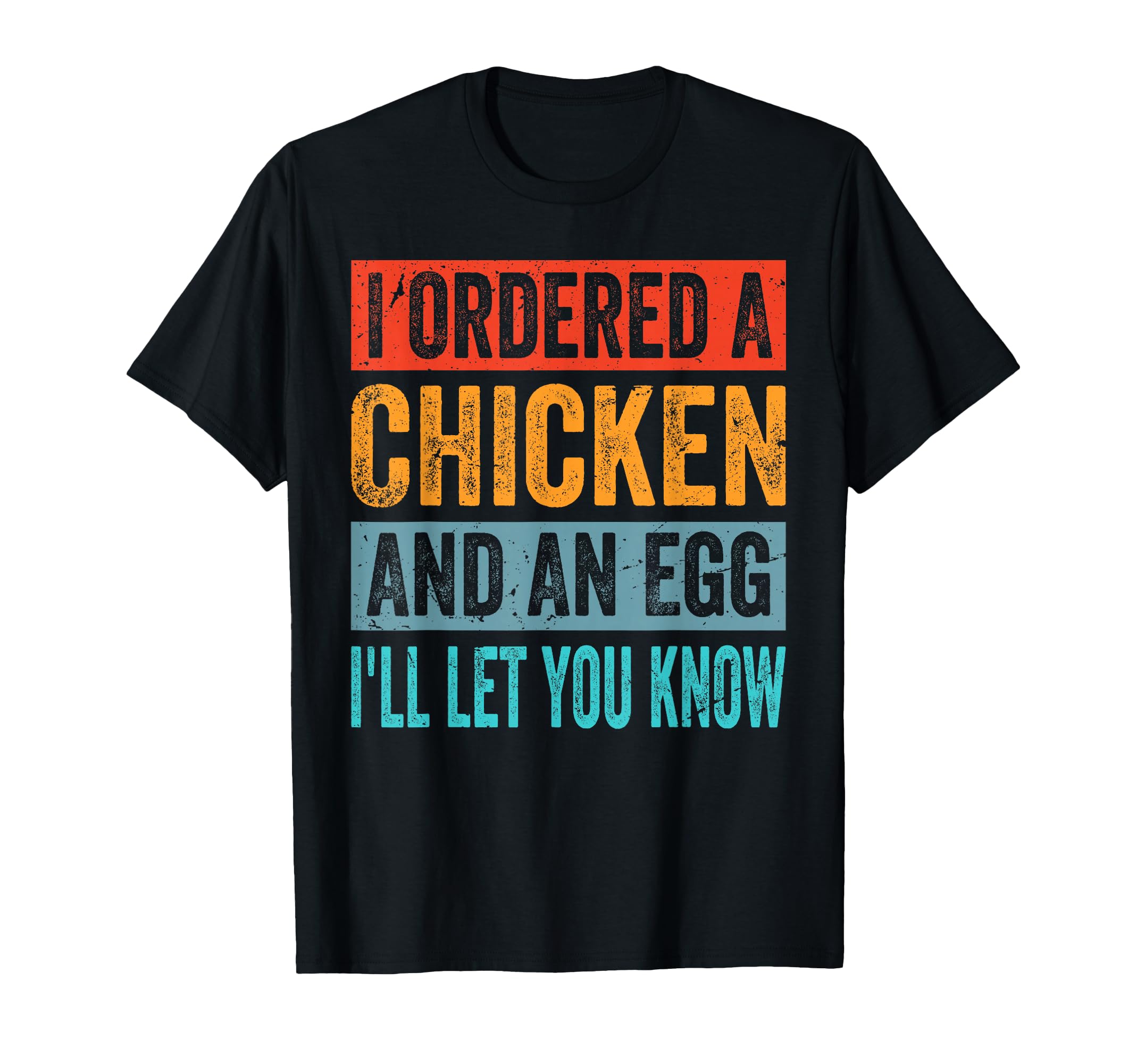 I Ordered Chicken And Egg Dad Jokes T-Shirt - Casual Everyday Wear Unisex - T-Shirt, Sweatshirt, Hoodie