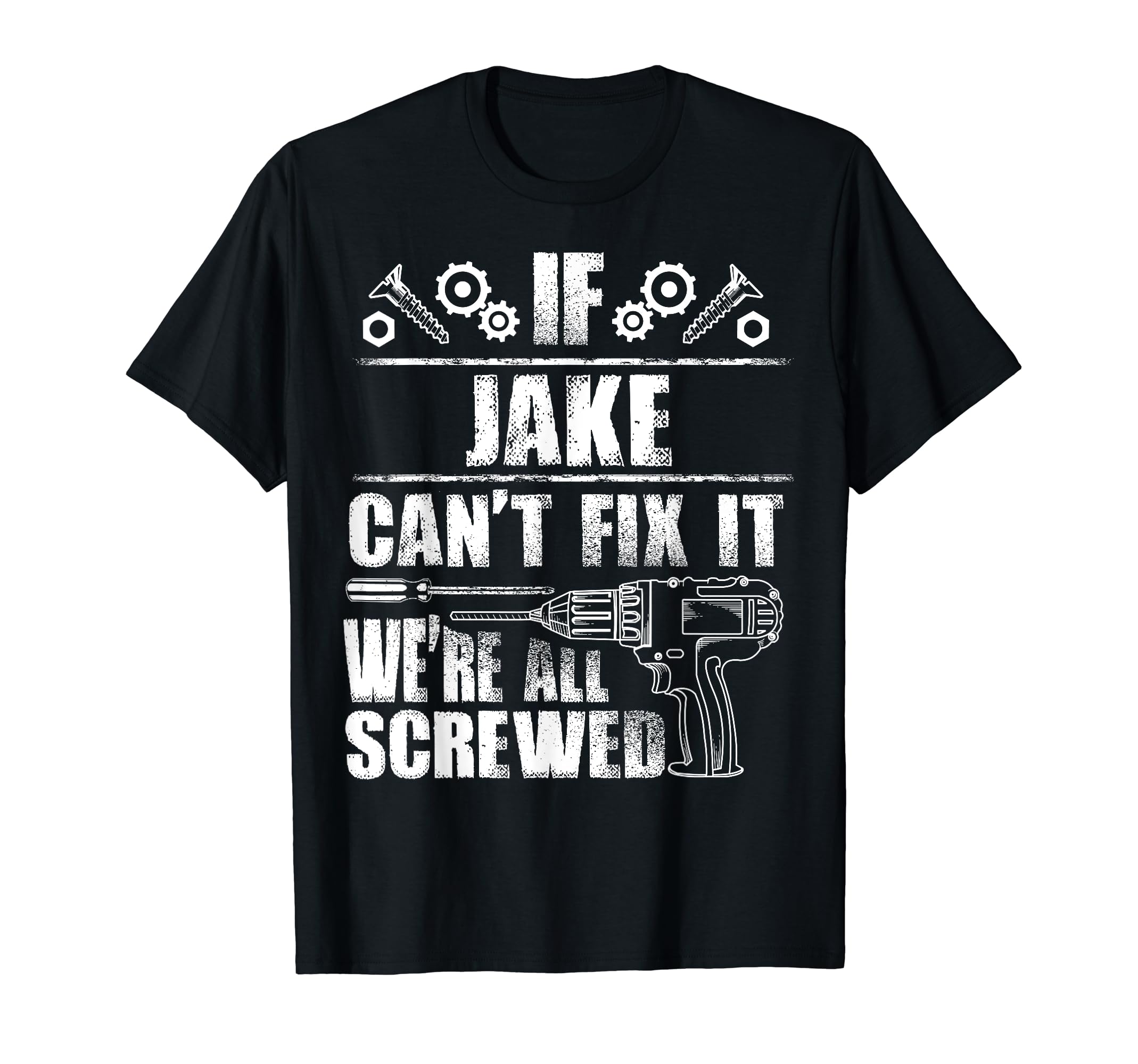 Jake Gift Name Fix It Funny Birthday T-Shirt - Novelty Apparel Unisex - T-Shirt, Sweatshirt, Hoodie