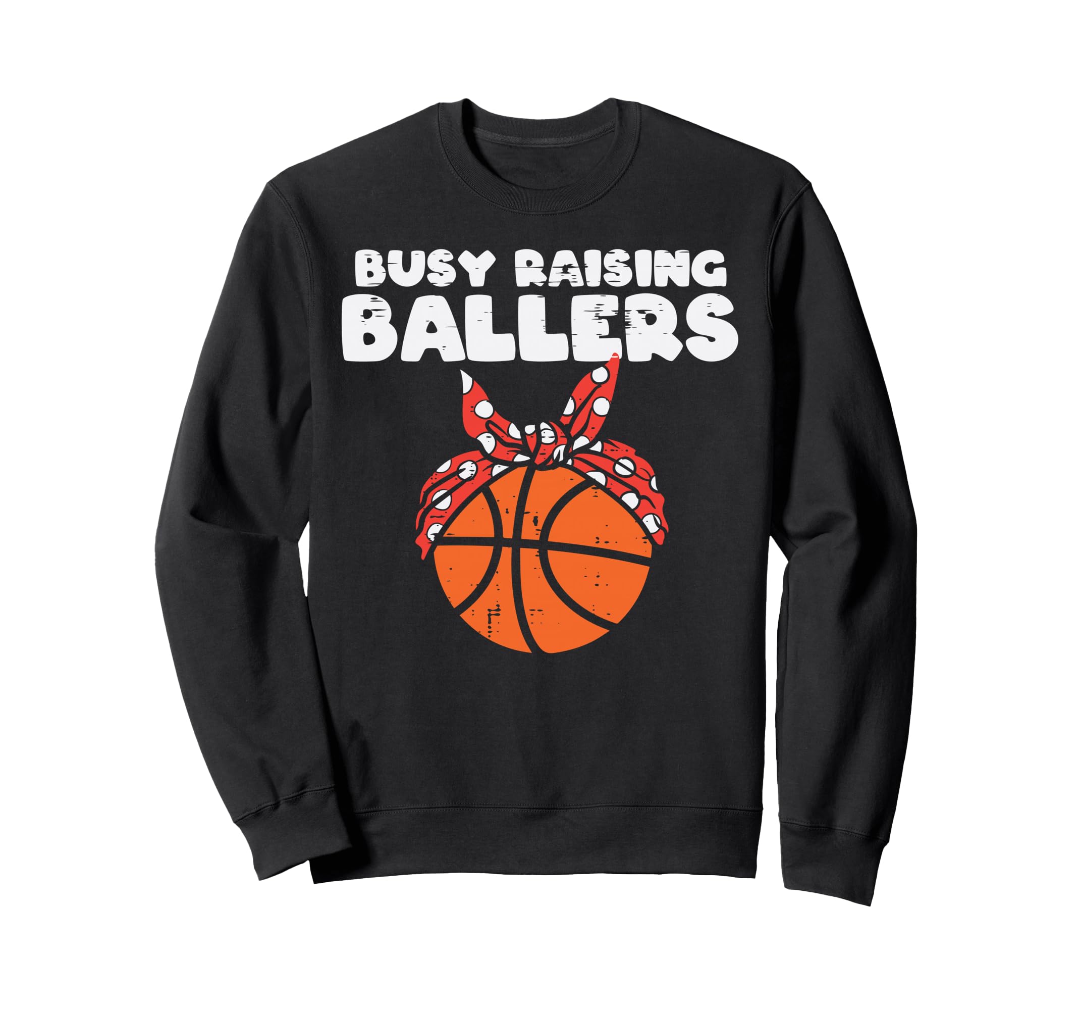 Busy Raising Ballers Basketball Mom Sweatshirt - Trendy Graphic for Adults - T-Shirt, Sweatshirt, Hoodie