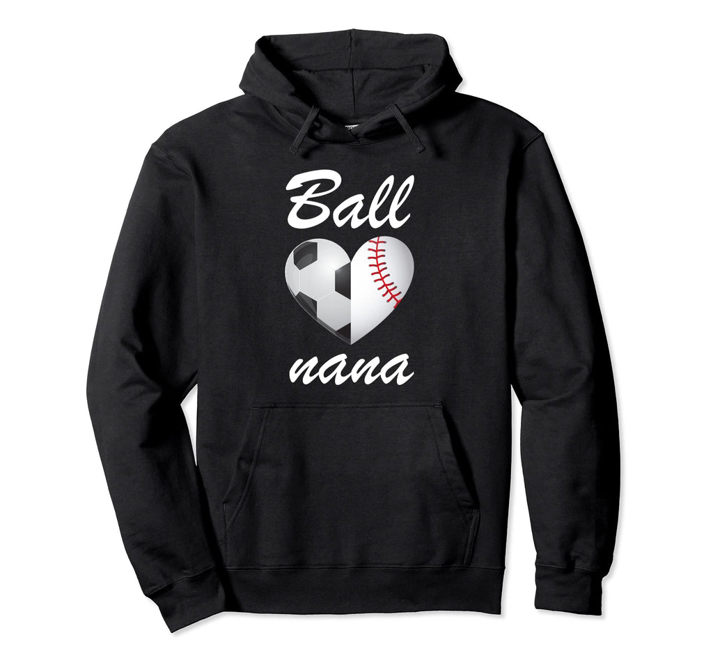 Ball Nana Funny Soccer And Baseball Fans Hoodie - Streetwear Style Unisex - T-Shirt, Sweatshirt, Hoodie