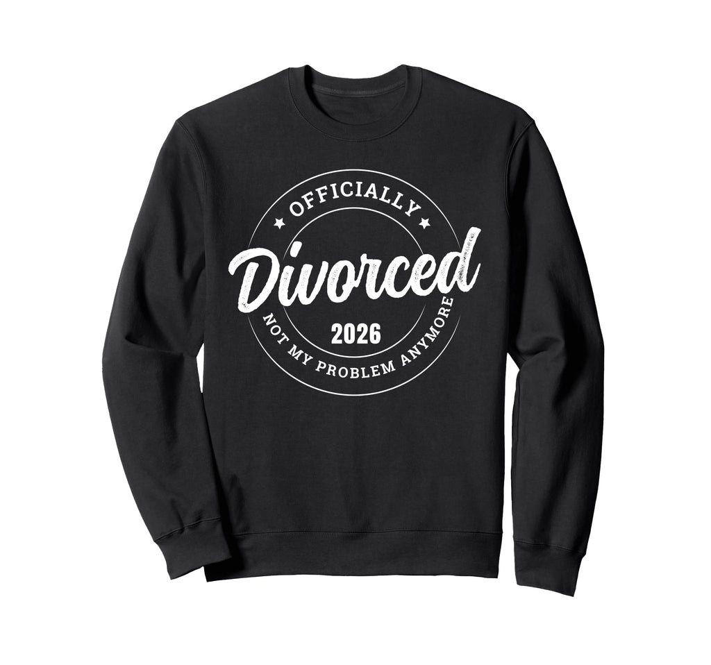 Officially Divorced 2026 Not My Sweatshirt - Streetwear Style for Adults - T-Shirt, Sweatshirt, Hoodie