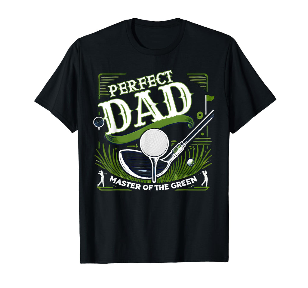 Par Fect Dad Golf Expert Green Funny T-Shirt - Novelty Apparel Men Women - T-Shirt, Sweatshirt, Hoodie