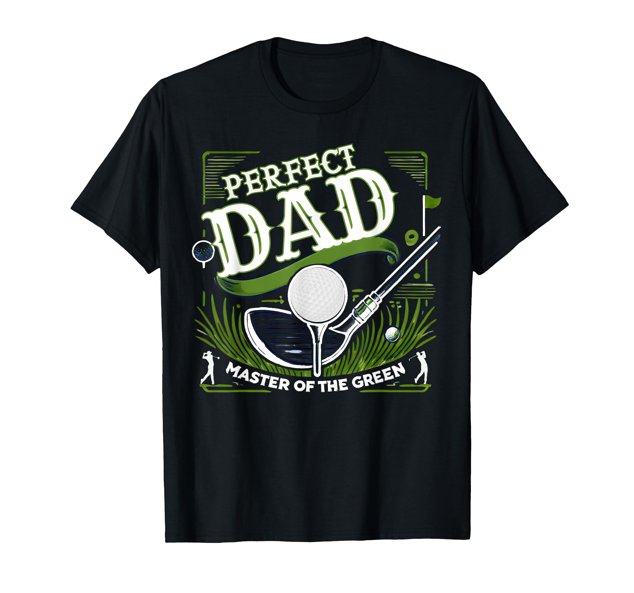 Par Fect Dad Golf Expert Green Funny T-Shirt - Novelty Apparel Men Women - T-Shirt, Sweatshirt, Hoodie