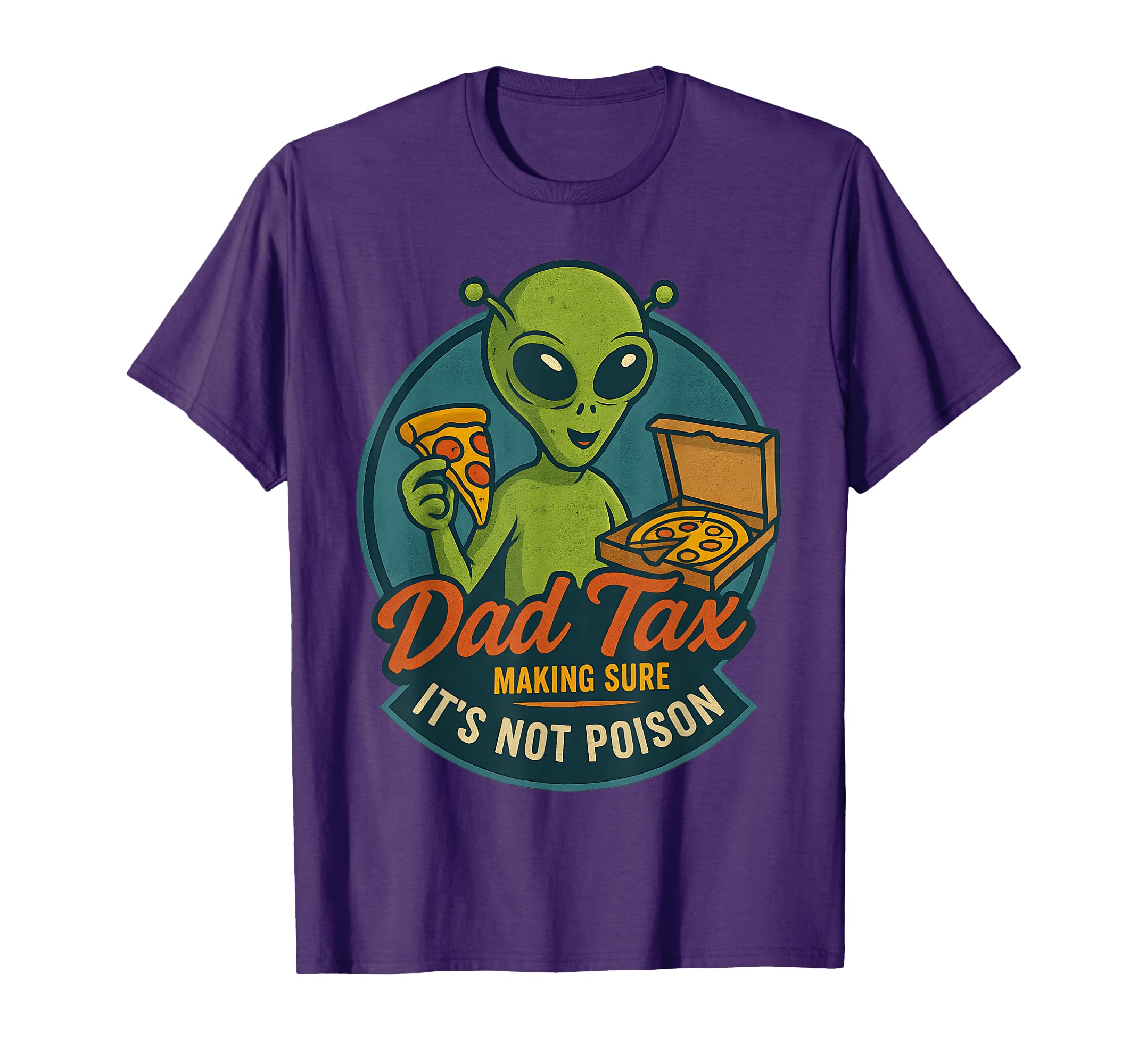 Dad Tax Funny Alien Pizza Joke Dads T-Shirt - Casual Everyday Wear Unisex - T-Shirt, Sweatshirt, Hoodie