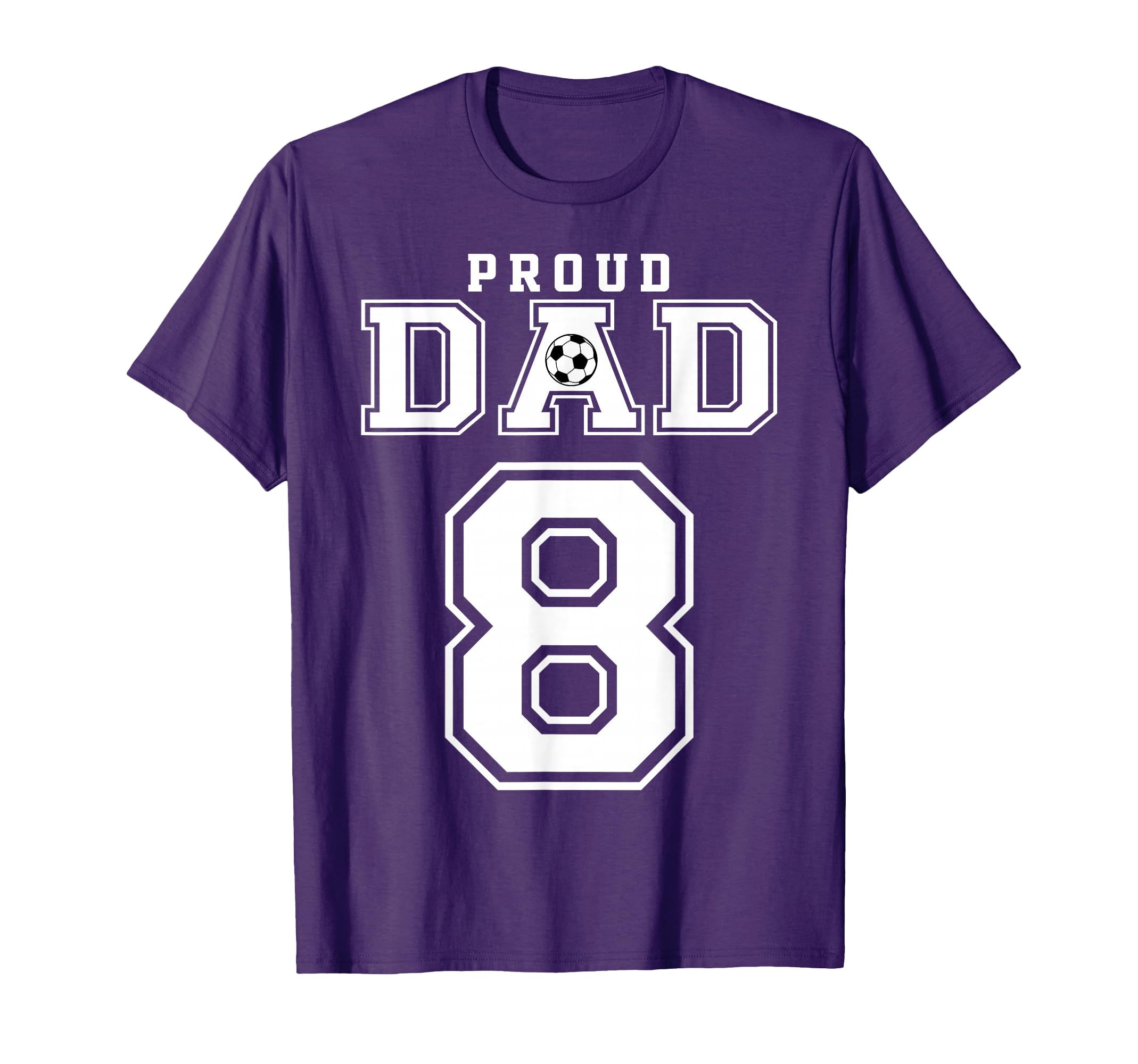Number 8 Custom Proud Soccer Futbol Dad T-Shirt - Trendy Graphic Men Women - T-Shirt, Sweatshirt, Hoodie