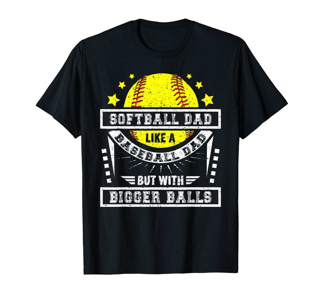 Softball Dad Like Baseball Dad Bigger T-Shirt - Fun Novelty Design Unisex - T-Shirt, Sweatshirt, Hoodie