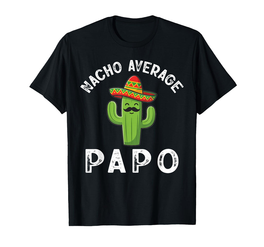 Nacho Average Papo Funny Mexican T-Shirt - Casual Everyday Wear for Adults - T-Shirt, Sweatshirt, Hoodie