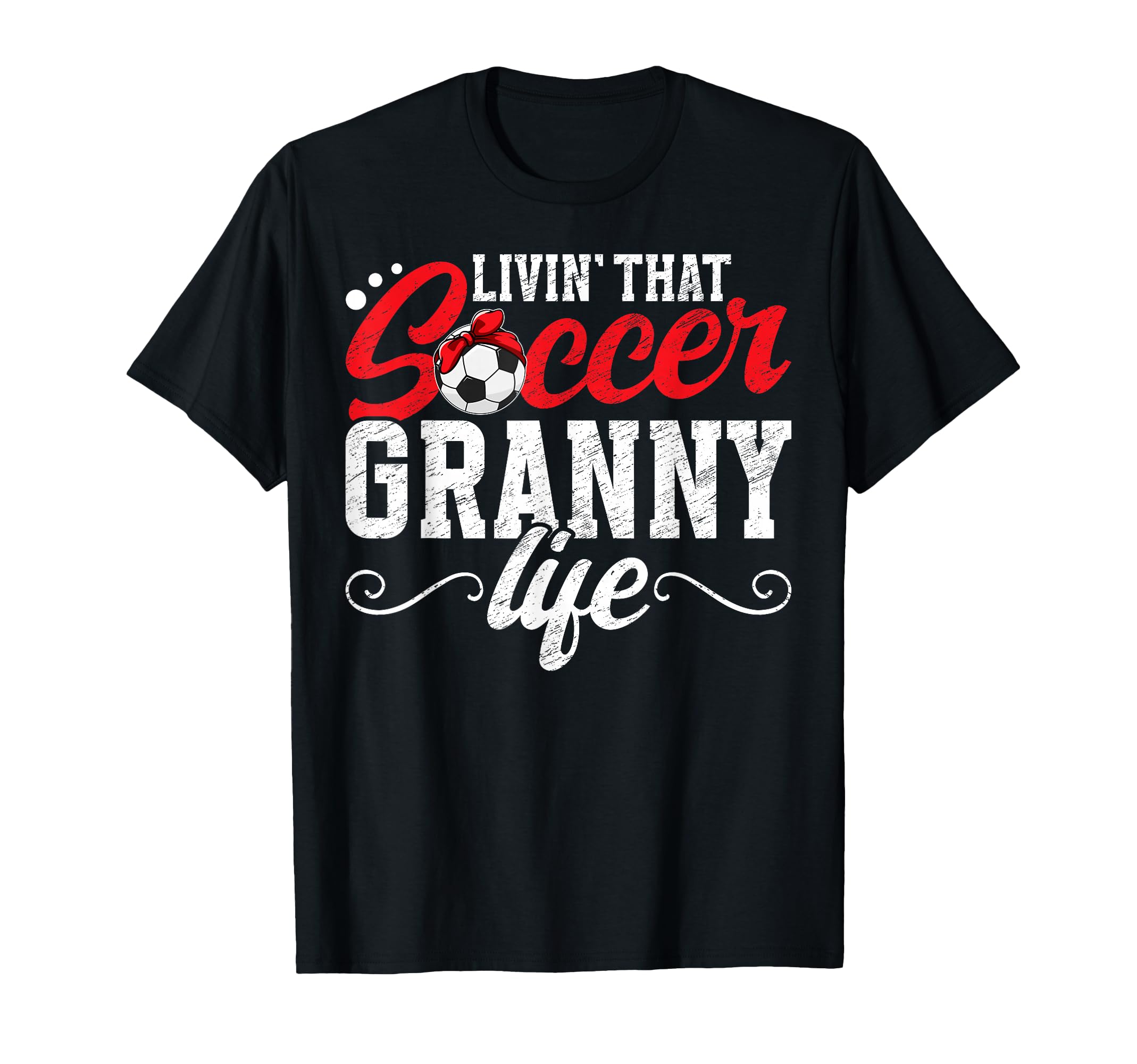 Soccer Granny Life Grandma T-Shirt - Casual Everyday Wear for Adults - T-Shirt, Sweatshirt, Hoodie