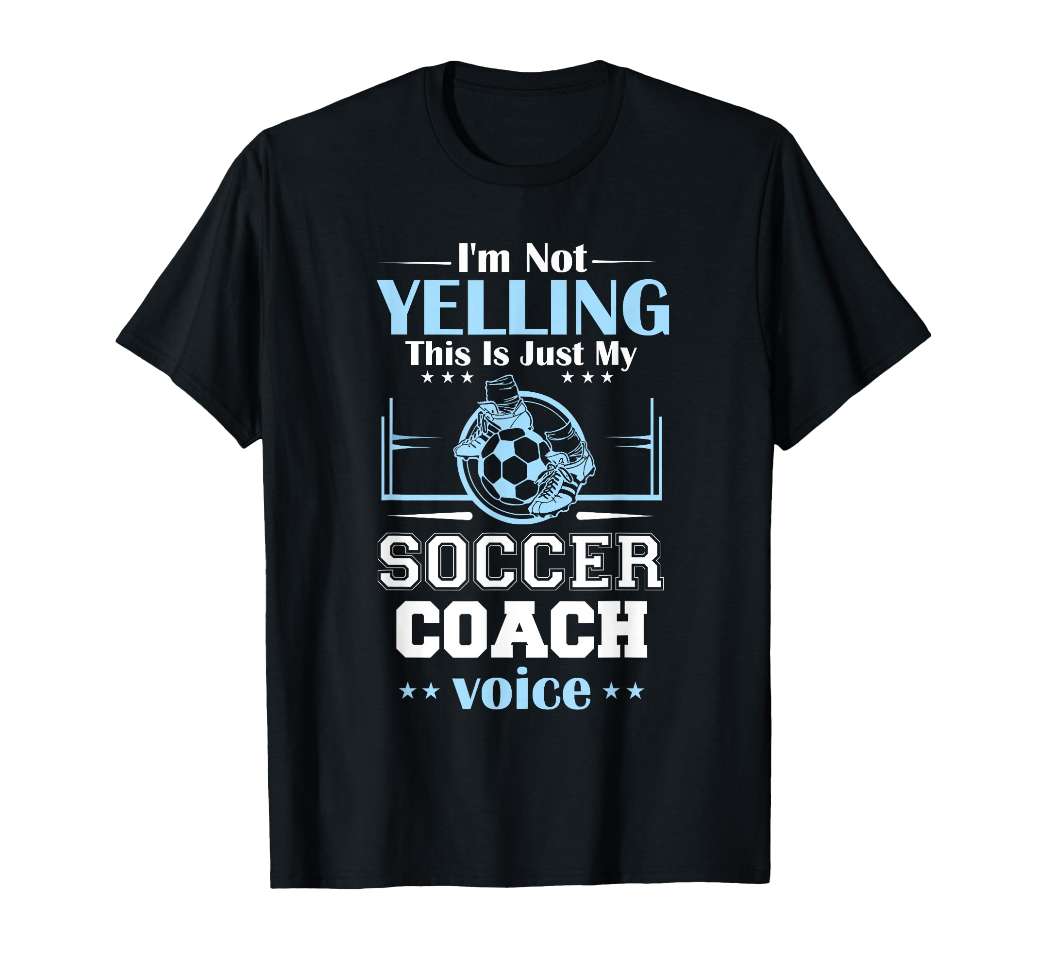 Im Not Yelling This Is My Soccer Coach T-Shirt - Trendy Graphic Unisex - T-Shirt, Sweatshirt, Hoodie