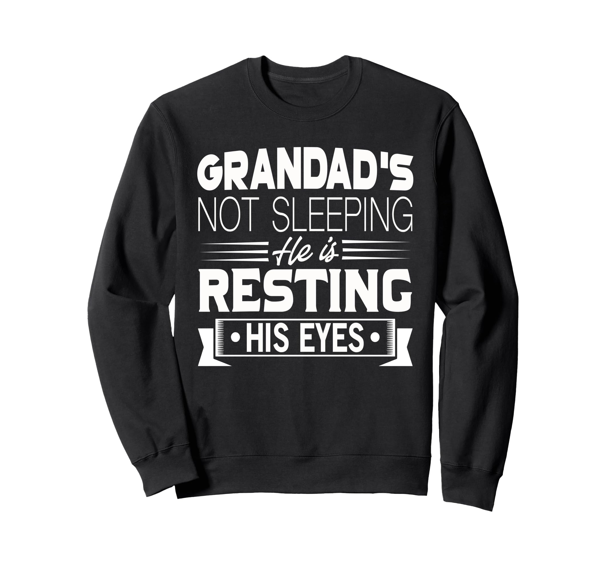 Grandads Not Sleeping He Is Sweatshirt - Casual Everyday Wear Men Women - T-Shirt, Sweatshirt, Hoodie