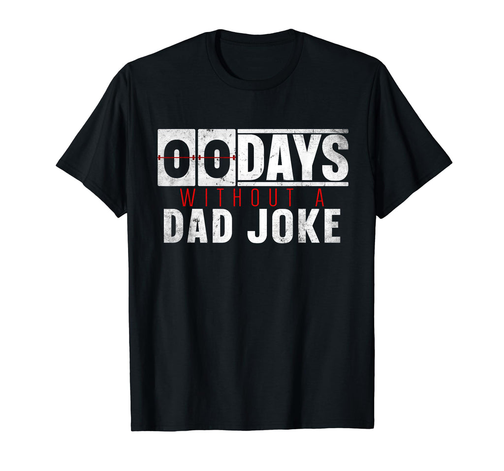 0 Days Without Dad Joke I Funny Bad Dad T-Shirt - Unique Graphic Unisex - T-Shirt, Sweatshirt, Hoodie