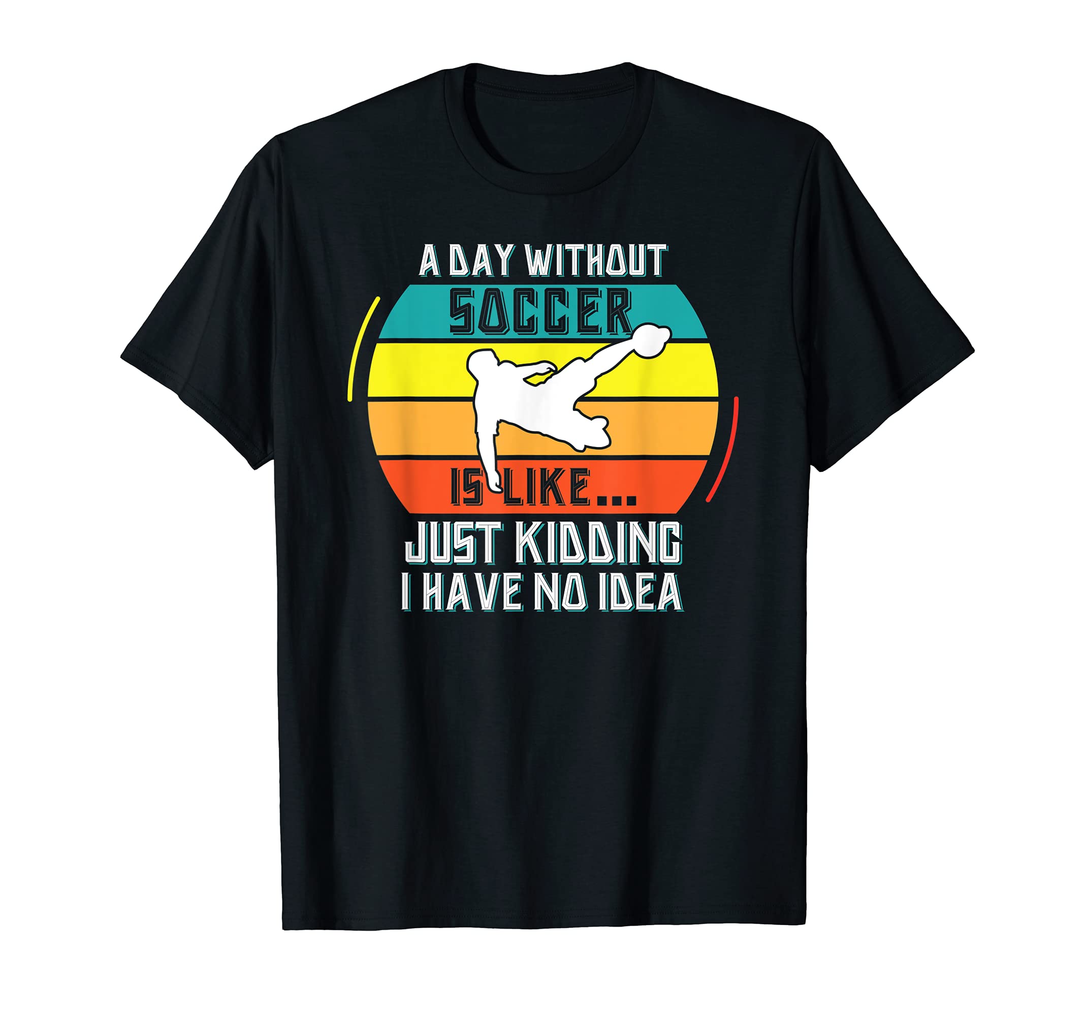 Day Without Soccer Funny Soccer T-Shirt - Aesthetic Graphic Men Women - T-Shirt, Sweatshirt, Hoodie