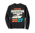 Its My Graduation Cruise 2027 School Sweatshirt - Unique Graphic Unisex - T-Shirt, Sweatshirt, Hoodie
