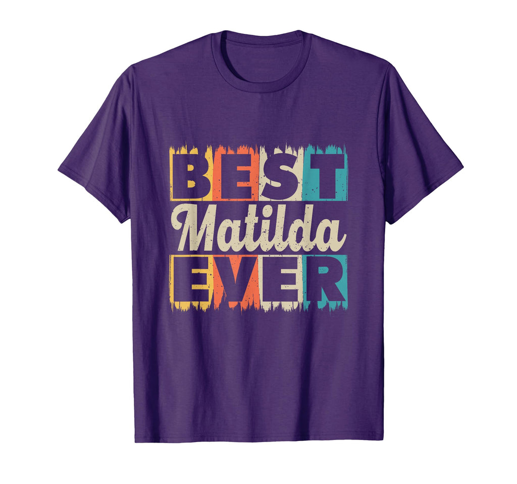 Personalised Name Best Matilda Ever T-Shirt - Novelty Apparel Men Women - T-Shirt, Sweatshirt, Hoodie