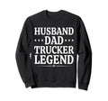 Husband Dad Trucker Legend Funny Sweatshirt - Fun Novelty Design Unisex - T-Shirt, Sweatshirt, Hoodie