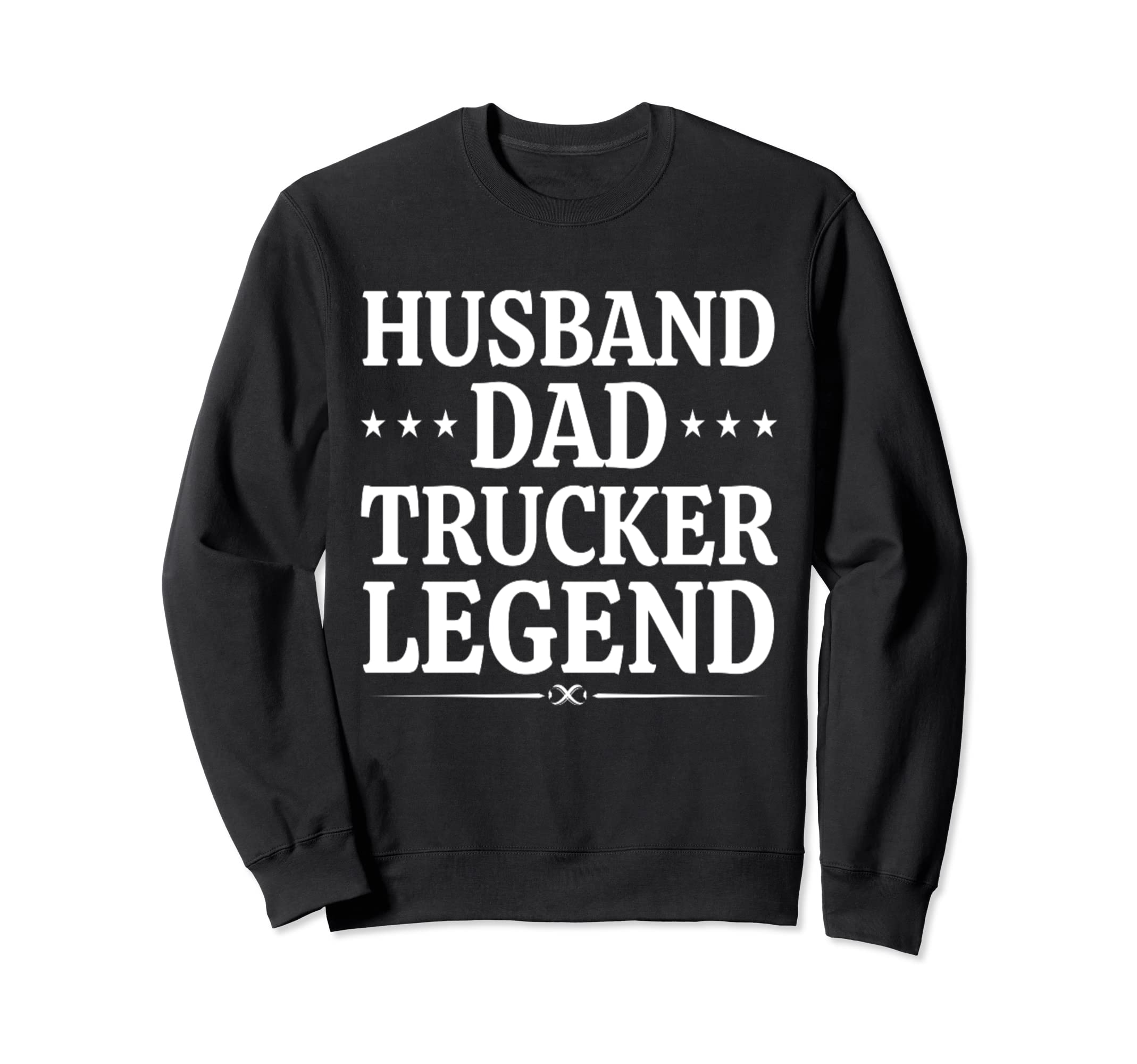 Husband Dad Trucker Legend Funny Sweatshirt - Fun Novelty Design Unisex - T-Shirt, Sweatshirt, Hoodie