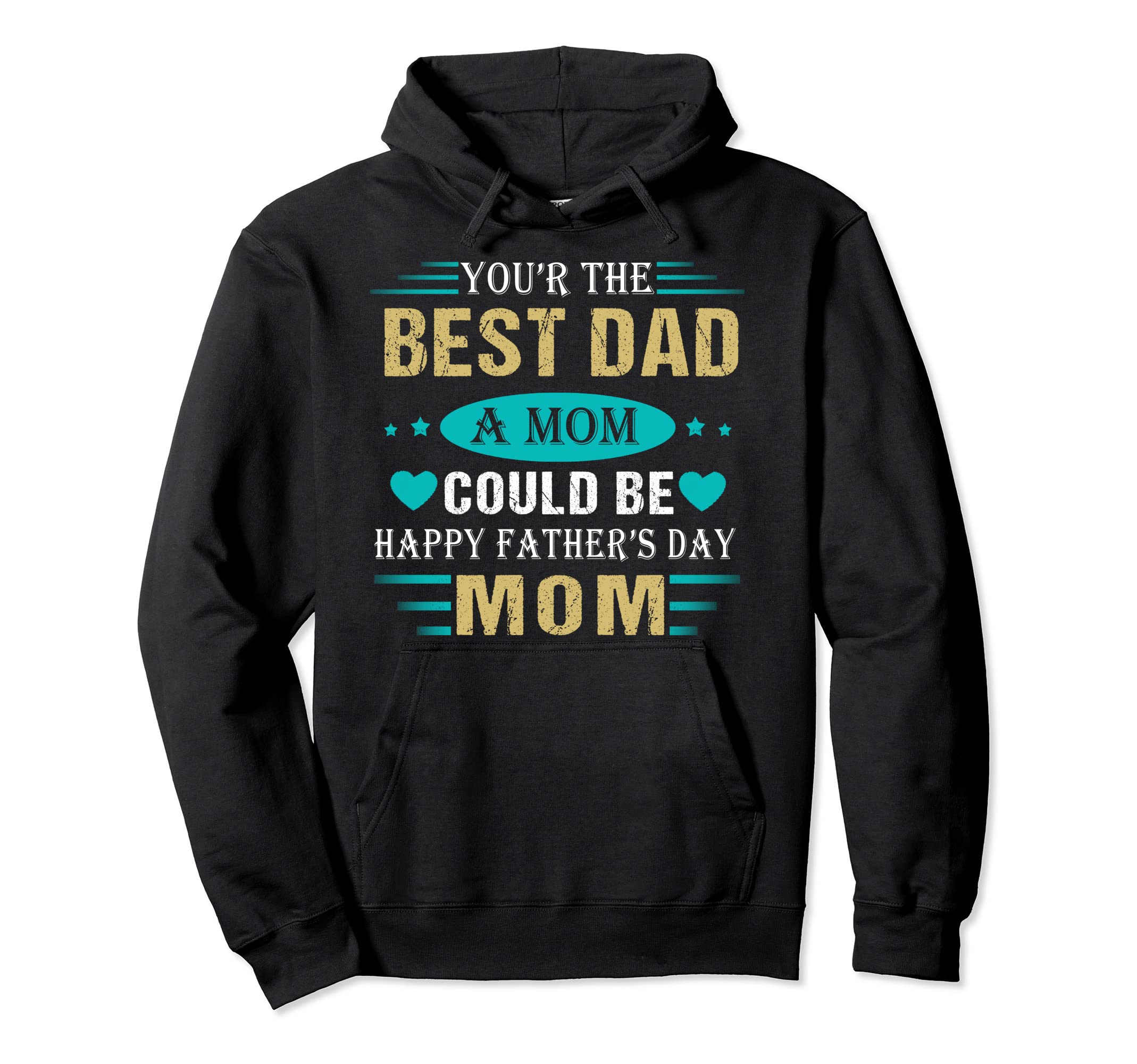 You Are Best Dad Mom Could Be Happy Hoodie - Graphic Print for Adults - T-Shirt, Sweatshirt, Hoodie