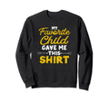 My Favorite Child Gave Me This Sweatshirt - Fun Novelty Design for Adults - T-Shirt, Sweatshirt, Hoodie