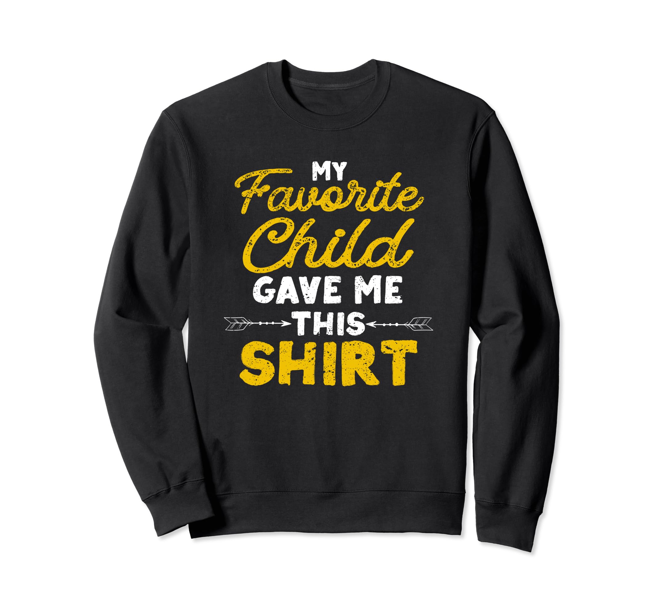 My Favorite Child Gave Me This Sweatshirt - Fun Novelty Design for Adults - T-Shirt, Sweatshirt, Hoodie