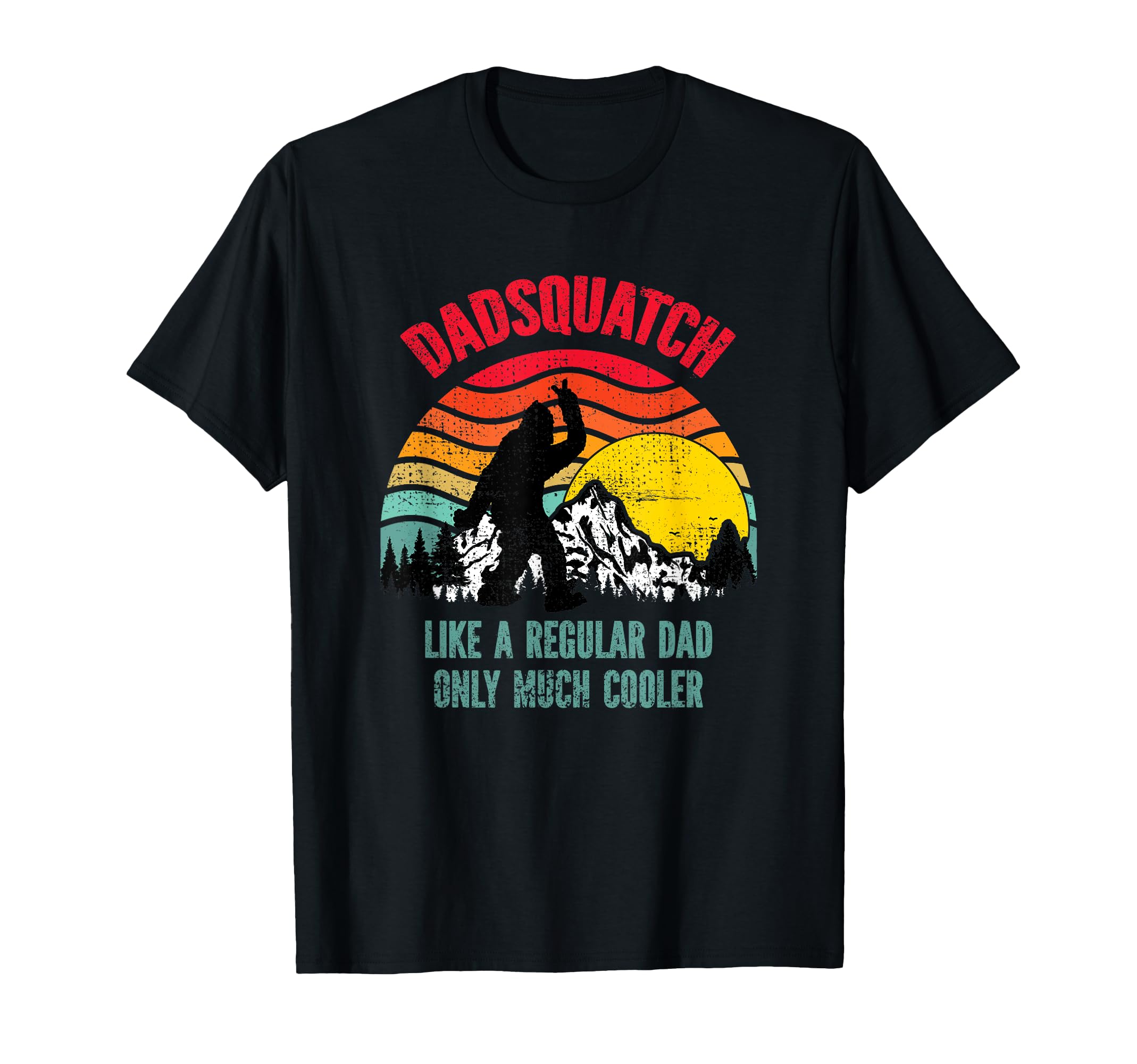 Dadsquatch Like Regular Dad Only Much T-Shirt - Streetwear Style Men Women - T-Shirt, Sweatshirt, Hoodie