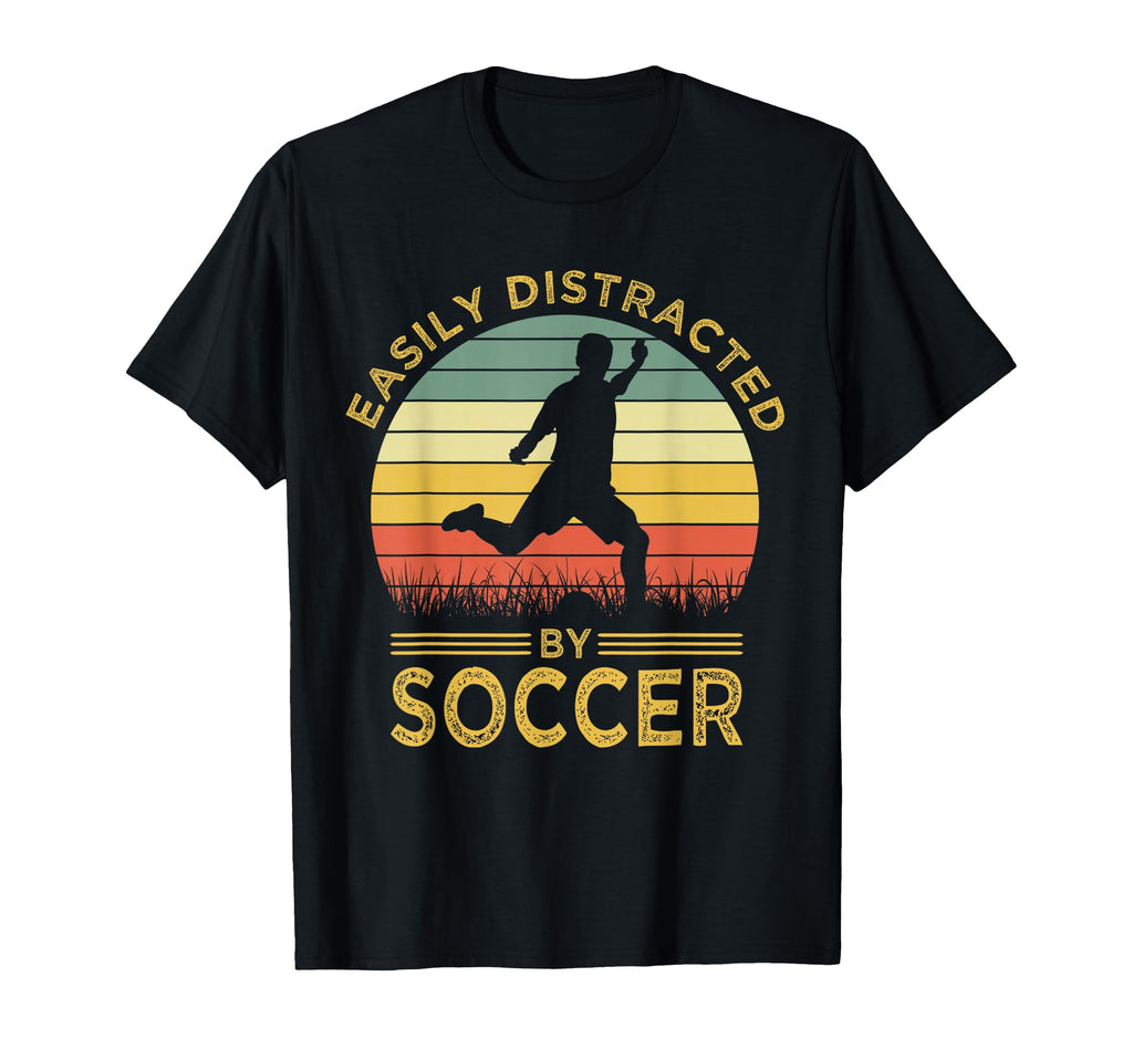 Easily Distracted Soccer Funny Soccer T-Shirt - Streetwear Style for Adults - T-Shirt, Sweatshirt, Hoodie