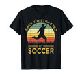 Easily Distracted Soccer Funny Soccer T-Shirt - Streetwear Style for Adults - T-Shirt, Sweatshirt, Hoodie