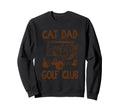 Funny Cat Dad Golf Cart Cat Dad Sweatshirt - Streetwear Style Men Women - T-Shirt, Sweatshirt, Hoodie