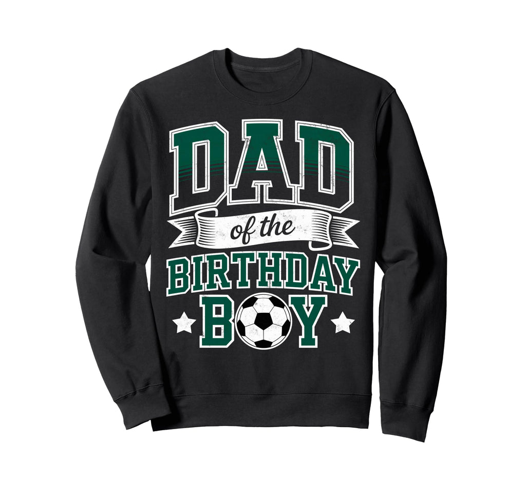 Dad Birthday Soccer Goalie Bday Sweatshirt - Graphic Print Men Women - T-Shirt, Sweatshirt, Hoodie
