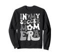 Groovy My Soccer Mom Era Mommy Sweatshirt - Casual Everyday Wear Men Women - T-Shirt, Sweatshirt, Hoodie